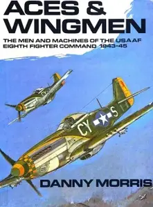 Aces & Wingmen: The Men and Machines of the USAAF Eighth Fighter Command 1943-45