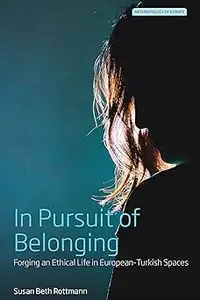 In Pursuit of Belonging: Forging an Ethical Life in European-Turkish Spaces