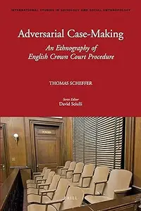 Adversarial Case-Making: An Ethnography of English Crown Court Procedure