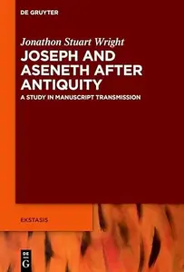 Joseph and Aseneth After Antiquity: A Study in Manuscript Transmission