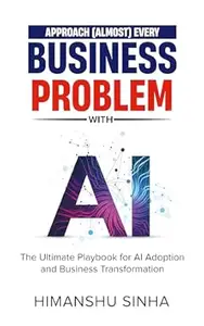 Approach (Almost) Every Business Problem with A.I