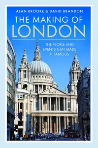 The Making of London: The People and Events That Made it Famous