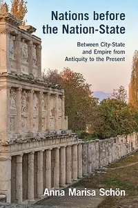 Nations before the Nation-State: Between City-State and Empire from Antiquity to the Present