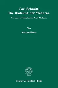 Carl Schmitt: Die Dialektik der Moderne: Von der europäischen zur Welt-Moderne