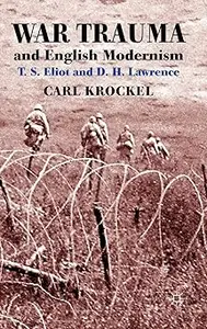 War Trauma and English Modernism: T. S. Eliot and D. H. Lawrence