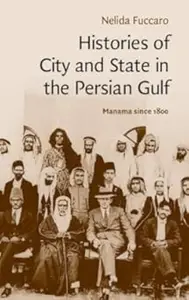 Histories of City and State in the Persian Gulf: Manama since 1800