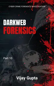 Dark Web Forensics: Peering into the Shadows: Techniques and Tools for Investigating Hidden Online Activities