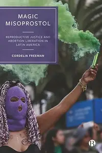 Magic Misoprostol: Reproductive Justice and Abortion Liberation in Latin America