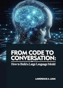 From Code to Conversation: : How to Build a Large Language Model