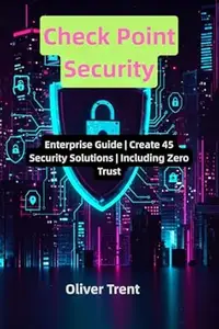 Check Point Security : Enterprise Guide | Create 45 Security Solutions | Including Zero Trust