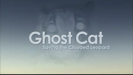 Ghost Cat: Saving The Clouded Leopard (2007)