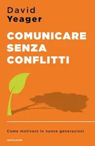 David Yeager - Comunicare senza conflitti: Come motivare le nuove generazion