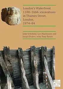 London’s Waterfront 1100–1666: Excavations in Thames Street, London, 1974–84: Excavations in Thames Street, London, 1974