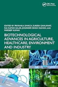 Biotechnological Advances in Agriculture, Healthcare, Environment and Industry