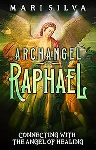 Archangel Raphael: Connecting with the Angel of Healing