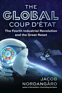 The Global Coup d'État: The Fourth Industrial Revolution and the Great Reset