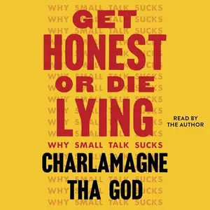 Get Honest or Die Lying: Why Small Talk Sucks [Audiobook]