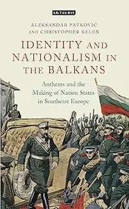 Anthems and the Making of Nation States: Identity and Nationalism in the Balkans