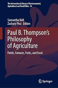 Paul B. Thompson's Philosophy of Agriculture: Fields, Farmers, Forks, and Food