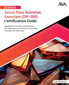 Ultimate Azure Data Scientist Associate (DP-100) Certification Guide