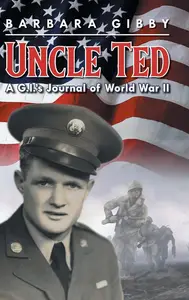 Uncle Ted: A G.I.'s Journal of World War II