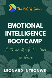 EMOTIONAL INTELLIGENCE BOOTCAMP: A PROVEN GUIDE FOR TEENS TO THRIVE