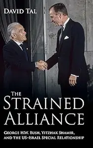 The Strained Alliance: George H. W. Bush, Yitzhak Shamir, and the US–Israel Special Relationship