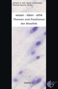 wissen.leben.ethik: Themen und Positionen der Bioethik