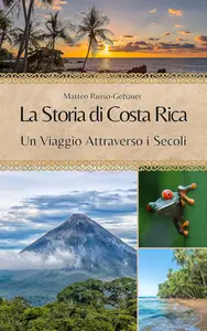 La Storia di Costa Rica: Un Viaggio Attraverso i Secoli (Italian Edition)