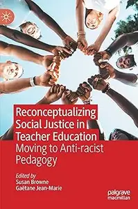 Reconceptualizing Social Justice in Teacher Education: Moving to Anti-racist Pedagogy
