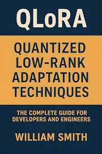 QLoRA: Quantized Low-Rank Adaptation Techniques