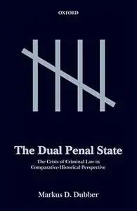 The Dual Penal State: The Crisis of Criminal Law in Comparative-Historical Perspective