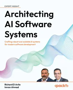 Architecting AI Software Systems: Crafting robust and scalable AI systems for modern software development (True/Retail PDF)