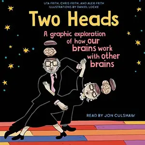 Two Heads: A Graphic Exploration of How Our Brains Work with Other Brains [Audiobook]