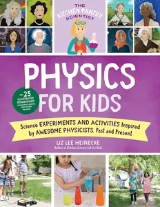 The Kitchen Pantry Scientist Physics for Kids: Science Experiments and Activities Inspired by Awesome Physicists