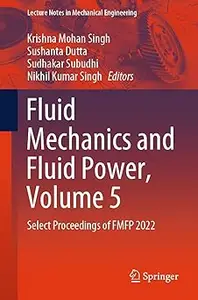 Fluid Mechanics and Fluid Power, Volume 5: Select Proceedings of FMFP 2022