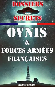 Laurent Esnard, "Dossiers secrets OVNIs et Forces armées françaises"