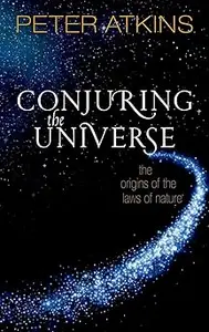 Conjuring the Universe: The Origins of the Laws of Nature