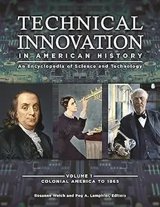 Technical Innovation in American History [3 volumes]: An Encyclopedia of Science and Technology [3 volumes]