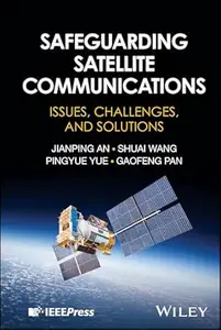 Safeguarding Satellite Communications: Issues, Challenges, and Solutions