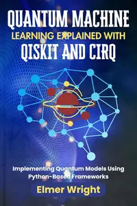 QUANTUM MACHINE LEARNING EXPLAINED WITH QISKIT AND CIRQ