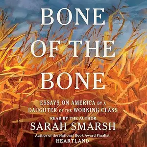 Bone of the Bone: Essays on America by a Daughter of the Working Class [Audiobook]