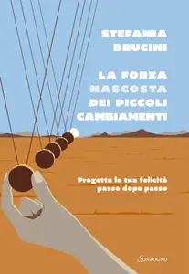 La forza nascosta dei piccoli cambiamenti - Stefania Brucini