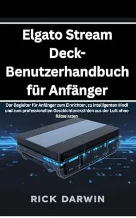 Elgato Stream Deck-Benutzerhandbuch für Anfänger: Der Begleiter für Anfänger zum Einrichten, zu intelligenten Modi und zum