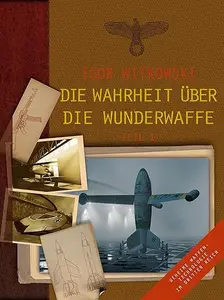 Die Wahrheit über die Wunderwaffe: Geheime Waffentechnologie im Dritten Reich (Repost)