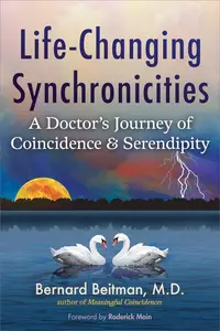 Life-Changing Synchronicities: A Doctor's Journey of Coincidence and Serendipity