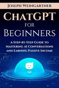 ChatGPT For Beginners: A Step-By-Step Guide To Mastering AI Conversations
