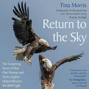 Return to the Sky: The Surprising Story of How One Woman and Seven Eaglets Helped Restore the Bald Eagle [Audiobook]