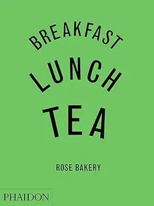 Breakfast, Lunch, Tea: The Many Little Meals of Rose Bakery