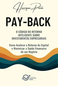 Pay-Back: O Código do Retorno Inteligente sobre Investimentos Empresariais (Portuguese Edition)